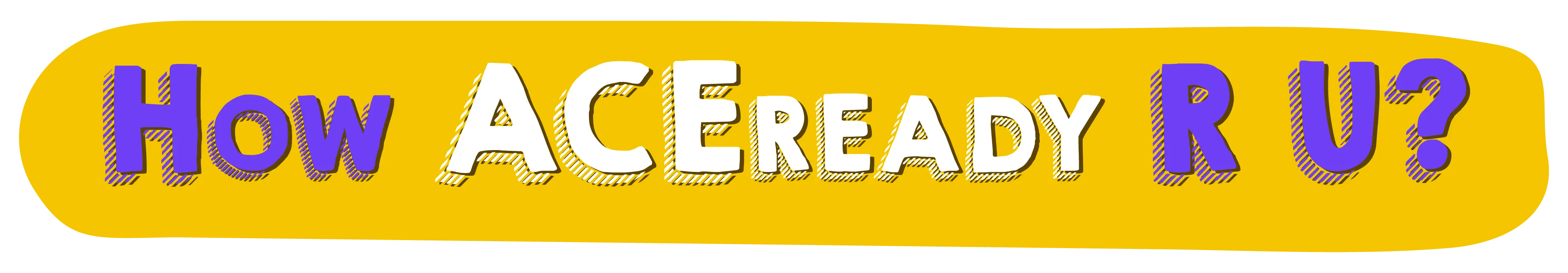 How ACEready R U?