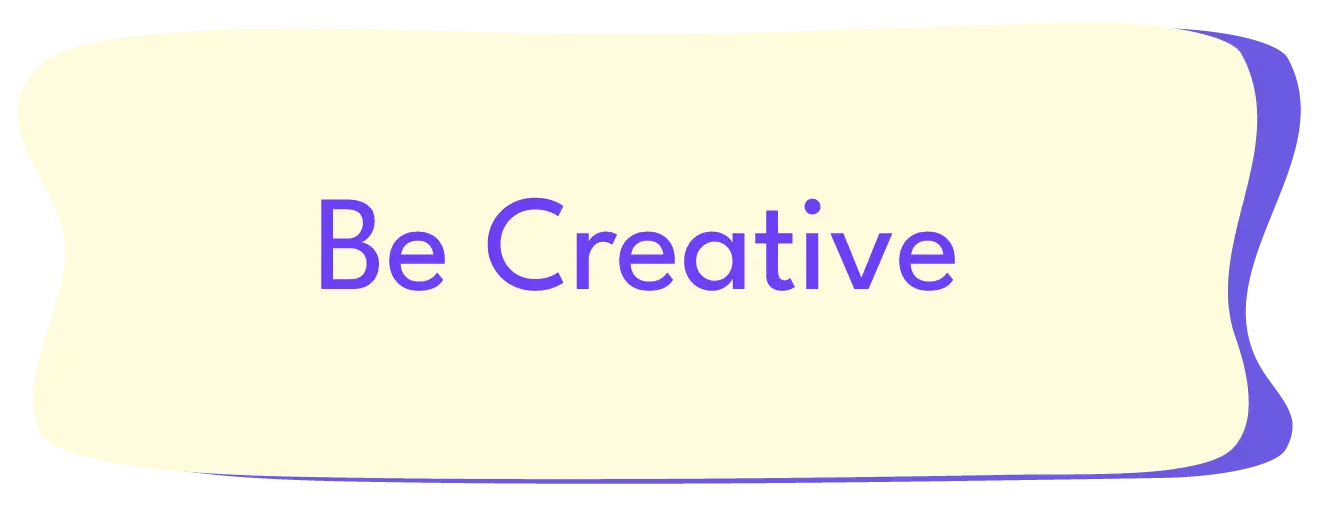 Be Creative