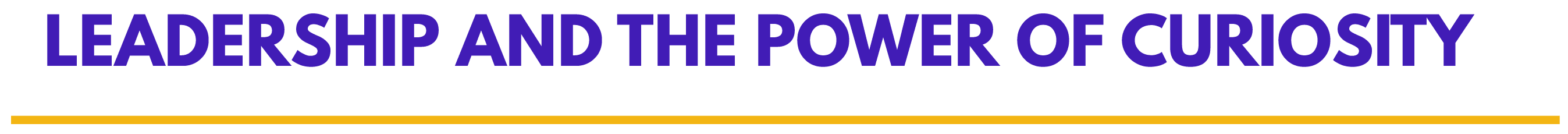 Leadership and the Power of Curiosity