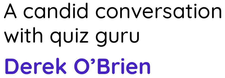 A candid conversation with quiz guru Derek O'Brien